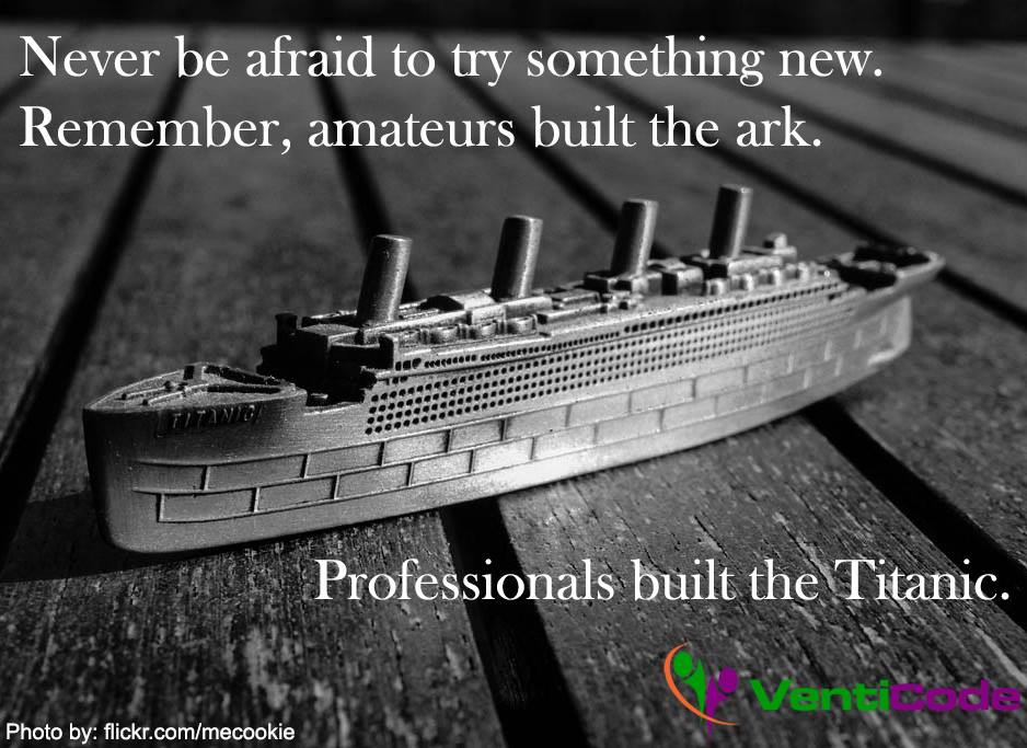 never be afraid to try something new remember professionals built the titanic
